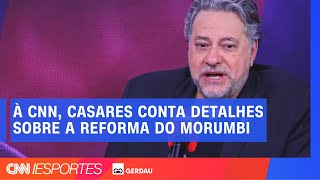 À CNN Casares conta detalhes sobre a reforma do Morumbi  CNN ESPORTES SA [upl. by Gustin]