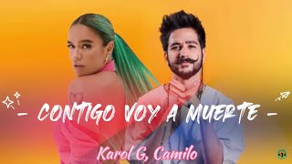 Karol G Camilo  Contigo Voy A muerte  LetraLyrics [upl. by Tjader549]