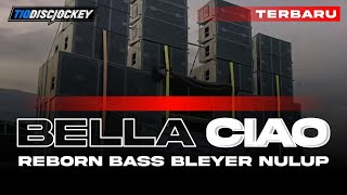 DJ BELLA CIAO REBORN BASS NULUP TERBARU  COCOK BUAT CEK SOUND  TIO DISCJOCKEY [upl. by Scholem615]