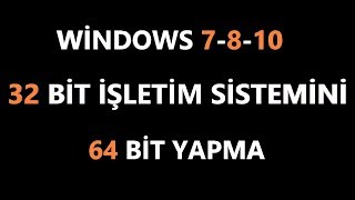 32 Bit İşletim Sistemi 64 Bit Nasıl Yapılır windows 7810 2 Geniş Anlatım [upl. by Woodcock]