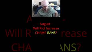 August  Will Riot Increase CHAMP BANS [upl. by Athenian]