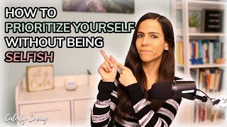 How To Prioritize Yourself Without Being Selfish [upl. by Aitret]