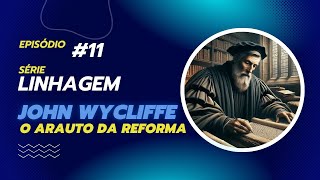 Série Linhagem  T1E11  Jonh Wycliffe o arauto da reforma [upl. by Rosalynd]