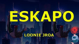 Eskapo lyrics Loonie feat John Roa [upl. by Ecineg]