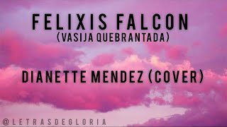 Vasija Quebrantada Felixis Falcon  Dianette Mendez COVER [upl. by Epul]