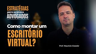 Como montar um escritório virtual  Estratégia para jovens advogados  Prof Maurício Gieseler [upl. by Lynnette]