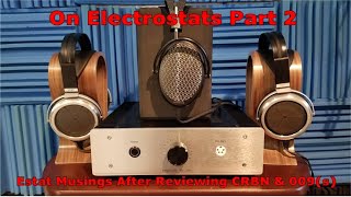 On Electrostats Part 2 Musings on Estat Headphones After Reviews [upl. by Yahsed]