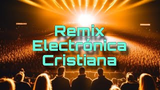 Remix Electrónica Cristiana 2024  Andy Hunter Ft Cathy Burton  Fade Jhonny Vergel [upl. by Herald]