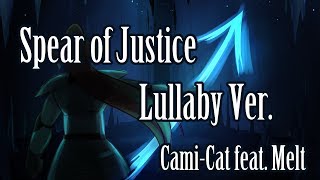 Spear of Justice Lullaby Ver [upl. by Wilma703]