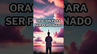 🙏Oración para Ser Perdonado  ¿Necesitas Paz en Tu Corazón Repite Esta Poderosa Oración 💖 [upl. by Teyut812]