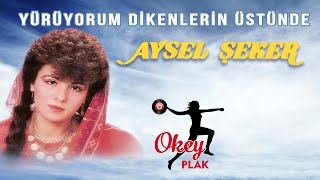 Aysel Şeker  Yürüyorum Dikenlerin Üstüne [upl. by Giffie]