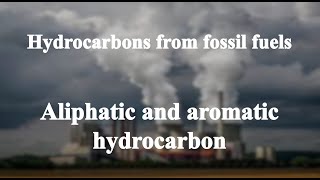 202 Aliphatic and aromatic hydrocarbon丨Hydrocarbons from fossil fuels [upl. by Nored638]