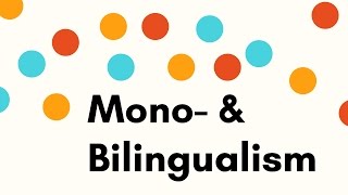 Mono and bilingualism [upl. by Massingill]