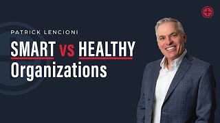 Smart vs Healthy Organizations by Patrick Lencioni [upl. by Panta]