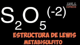 Estructura de Lewis ion metabisulfito S2O52  Carga formal Expansion octeto AULAEXPRESSS [upl. by Fari945]