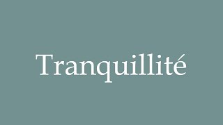 How to Pronounce Tranquillité Tranquility Correctly in French [upl. by Nyl999]