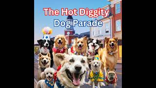 The Hot Diggity Dog Parade [upl. by Eilrebma]