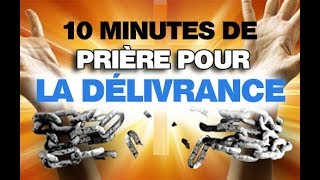 Prière Puissante pour la délivrance  10 Minutes de Prières [upl. by Saxela715]