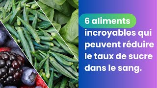 6 Aliments qui Peuvent faire Baisser la Glycémie en cas de Diabète [upl. by Sonni]