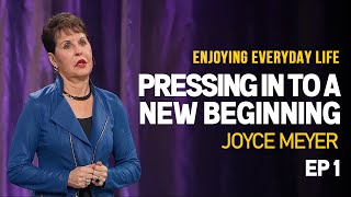 Joyce Meyer Pressing In to a New Beginning  Enjoying Everyday Life Ep 1  Motivational Video [upl. by Seamus246]