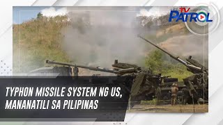 Typhon missile system ng US mananatili sa Pilipinas  TV Patrol [upl. by Vite167]