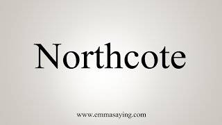 How To Say Northcote [upl. by Lepley23]