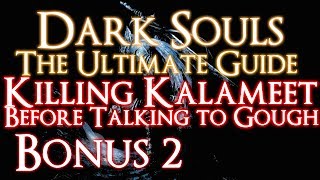 DARK SOULS  THE ULTIMATE GUIDE BONUS 2  KILLING KALAMEET BEFORE TALKING TO GOUGH [upl. by Pages]