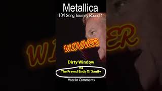 The Frayed Ends of Sanity…Metallica 104 Song Tourney Round 1 Result [upl. by Ciccia]