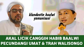 TAKTIK LICIK CANGGIH AKAL DOKTRIN BAALWI HABIB PECUNDANGI TRAH WALISONGO DAN UMAT [upl. by Shelden]