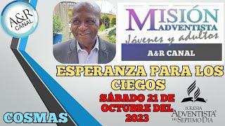 Misionero Adventista Sábado 21 DE OCTUBRE DE 2023 ESPERANZA PARA LOS CIEGOS  COSMAS [upl. by Ramraj]