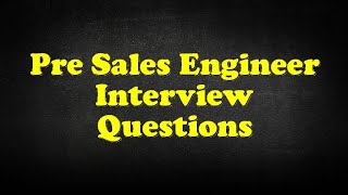 Pre Sales Engineer Interview Questions [upl. by Wiskind]