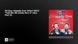 90 Day Happily Ever After 0822 quotTell All No Limits Part 3quot Our Part 2 [upl. by Rebmit]