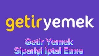 Getir Yemek Siparişi İptal Etme [upl. by Aztinaj135]