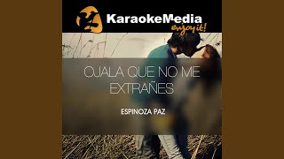 Ojala Que No Me Extrañes Karaoke Version In The Style Of Espinoza Paz [upl. by Maisey]