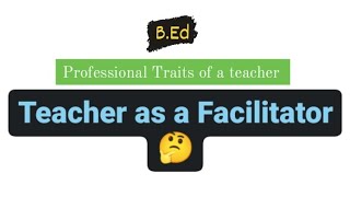 Teacher as a Facilitator  professional Traits of a teacher  BEd  Teacher Education Dekh k jau💯🤯 [upl. by Absa]