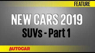 New Cars for 2019  SUVs  Part 1  Autocar India [upl. by Sager]