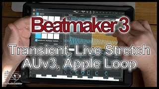 Beatmaker 3  Transient Detect  Live Stretch  AUv3 Midi  Apple Loop [upl. by Eledoya]