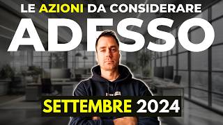 Le AZIONI da prendere in considerazione a SETTEMBRE 2024 investimenti finanza finanzapersonale [upl. by Flosser]