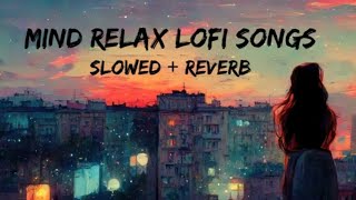 Mind Relax lofi songs  Reverb Slowed [upl. by Kerwon]