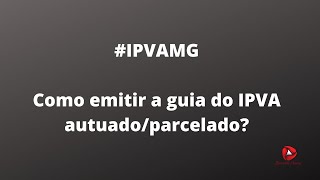 ipvamg ipva2020  Como emitir a guia para pagamento IPVA autuadoparcelado em MG [upl. by Eneloc230]