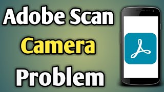 Camera Not Working Adobe Scan  Adobe Scan Camera Problem  Adobe Scanner App [upl. by Anivla615]