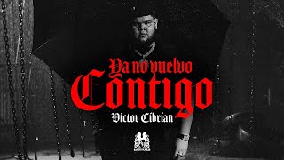 Victor Cibrian  Ya No Vuelvo Contigo Official Video [upl. by Gertrudis482]