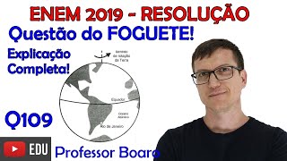 Questão do FOGUETE e do GLOBO ENEM 2019  Q109  PROVA AZUL [upl. by Eleynad]