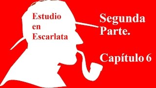 Audiolibro Estudio en Escarlata Parte 2 Capítulo 6 Sherlock Homes Arthur Conan Doyle con letra [upl. by Nnaeilsel]