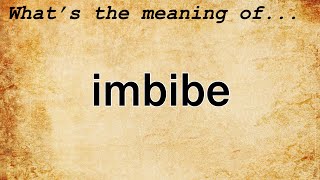 Imbibe Meaning  Definition of Imbibe [upl. by Acimad]