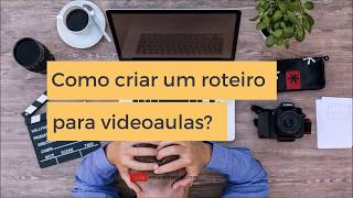 Como criar um roteiro para videoaulas [upl. by Ilene292]