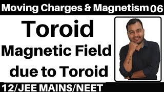 Moving Charges n Magnetism 06  Toroid I Magnetic Field due to Toroid  Amperes Law JEENEET [upl. by Gamaliel]