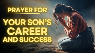 Powerful Prayer For Your Sons Career And Success In Life [upl. by Pretrice]