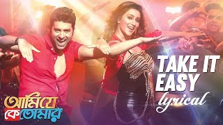 Take It Easy Lyrical  Ami Je Ke Tomar  AnkushSayantika  Indraadip  Payel  Soumalya  SVF Music [upl. by Barta]