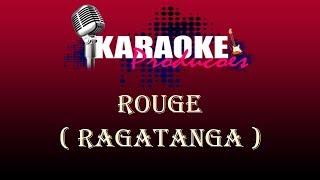 ROUGE  RAGATANGA  KARAOKE [upl. by Ardnekan]